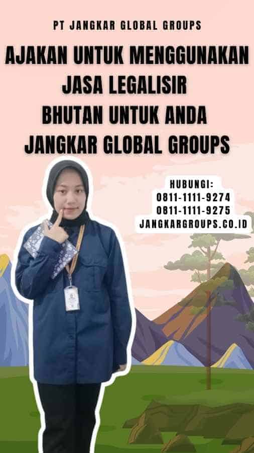 Ajakan untuk Menggunakan Jasa Legalisir Bhutan Untuk Anda Jangkar Global Groups