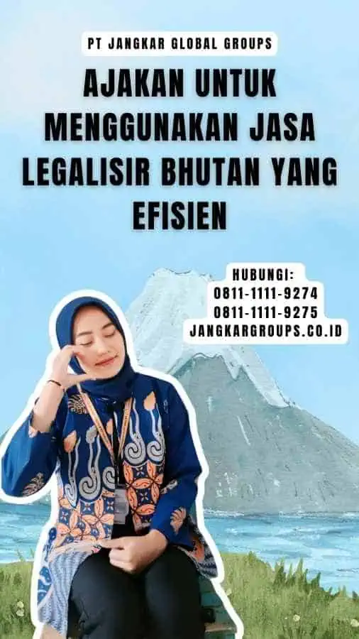 Ajakan untuk Menggunakan Jasa Legalisir Bhutan yang Efisien