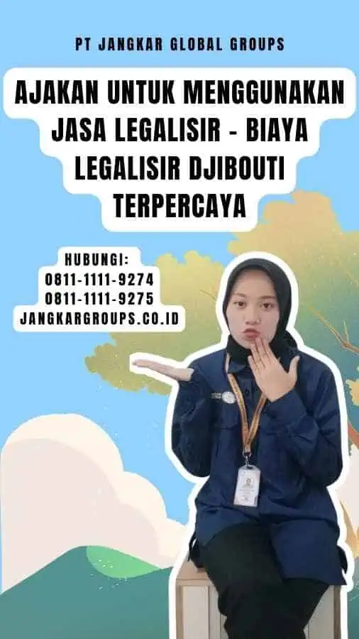 Ajakan untuk Menggunakan Jasa Legalisir - Biaya Legalisir Djibouti Terpercaya