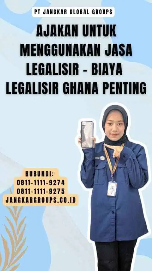 Ajakan untuk Menggunakan Jasa Legalisir - Biaya Legalisir Ghana Penting