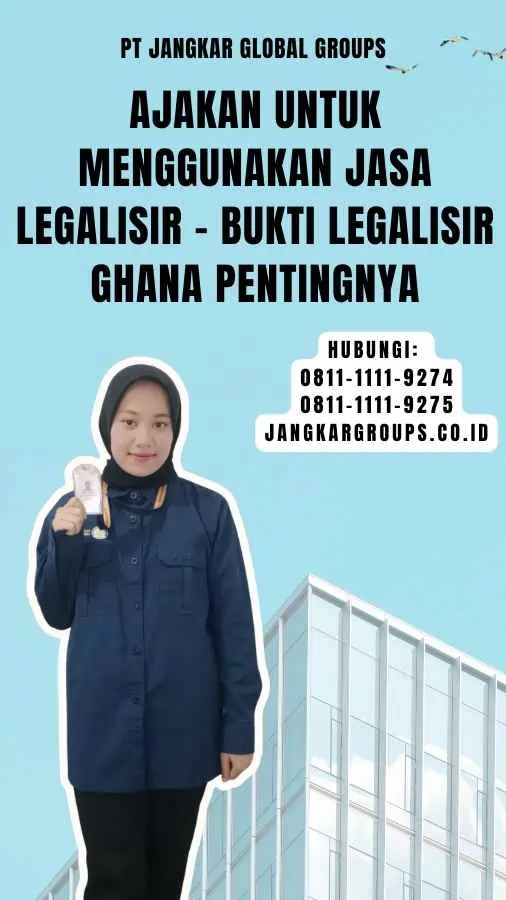 Ajakan untuk Menggunakan Jasa Legalisir - Bukti Legalisir Ghana Pentingnya