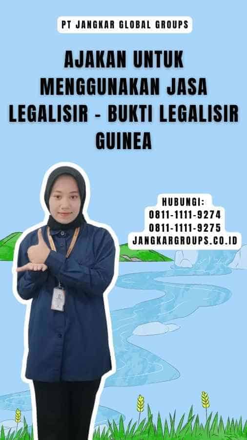 Ajakan untuk Menggunakan Jasa Legalisir - Bukti Legalisir Guinea