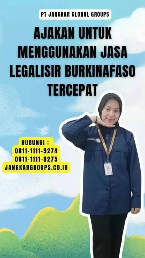 Ajakan untuk Menggunakan Jasa Legalisir Burkinafaso Tercepat