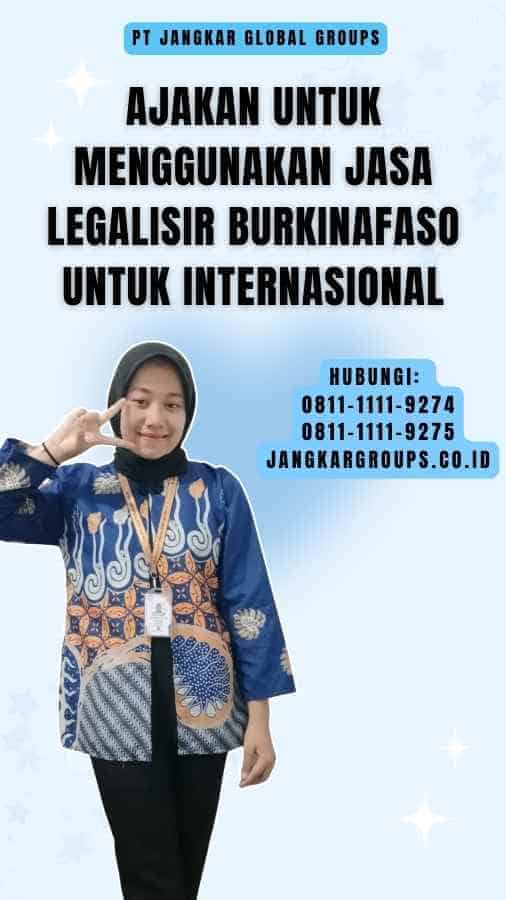 Ajakan untuk Menggunakan Jasa Legalisir Burkinafaso Untuk Internasional