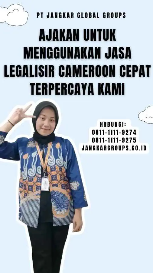 Ajakan untuk Menggunakan Jasa Legalisir Cameroon Cepat Terpercaya Kami