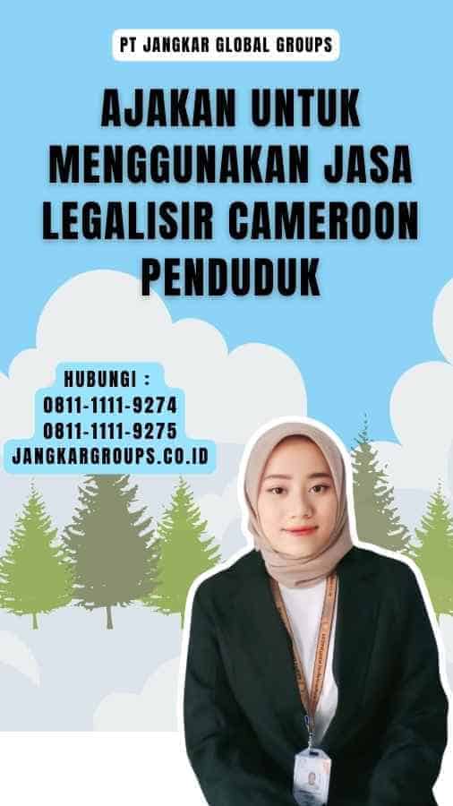 Ajakan untuk Menggunakan Jasa Legalisir Cameroon Penduduk