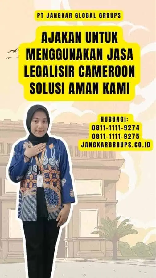 Ajakan untuk Menggunakan Jasa Legalisir Cameroon Solusi Aman Kami