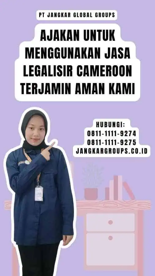 Ajakan untuk Menggunakan Jasa Legalisir Cameroon Terjamin Aman Kami