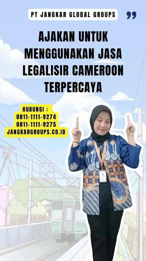 Ajakan untuk Menggunakan Jasa Legalisir Cameroon Terpercaya