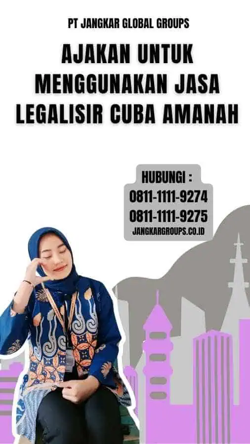 Ajakan untuk Menggunakan Jasa Legalisir Cuba Amanah