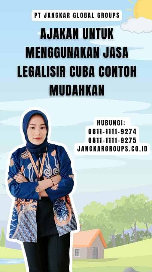 Ajakan untuk Menggunakan Jasa Legalisir Cuba Contoh Mudahkan