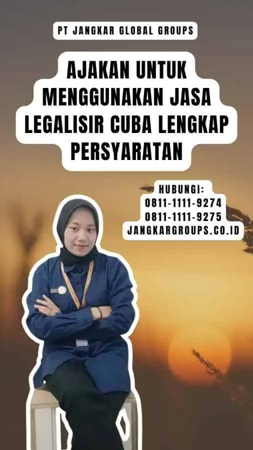 Ajakan untuk Menggunakan Jasa Legalisir Cuba Lengkap Persyaratan