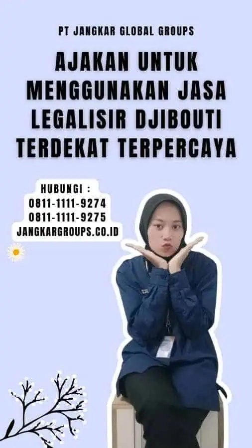 Ajakan untuk Menggunakan Jasa Legalisir Djibouti Terdekat Terpercaya