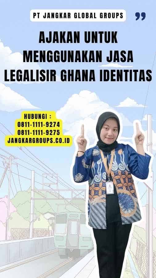 Ajakan untuk Menggunakan Jasa Legalisir Ghana Identitas