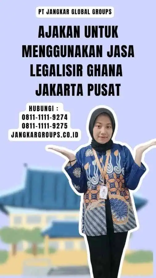 Ajakan untuk Menggunakan Jasa Legalisir Ghana Jakarta Pusat