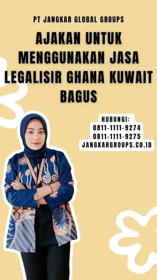 Ajakan untuk Menggunakan Jasa Legalisir Ghana Kuwait Bagus