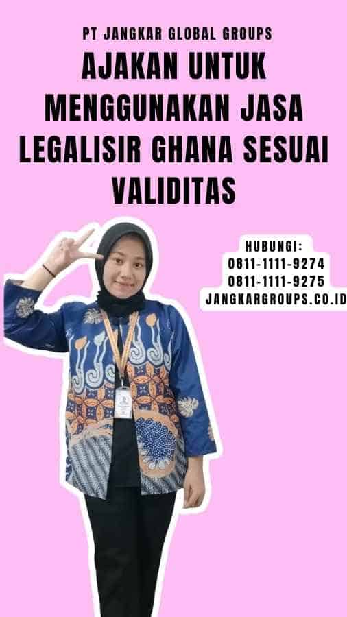Ajakan untuk Menggunakan Jasa Legalisir Ghana Sesuai Validitas