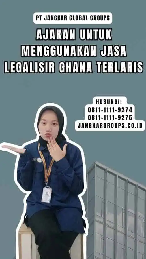 Ajakan untuk Menggunakan Jasa Legalisir Ghana Terlaris