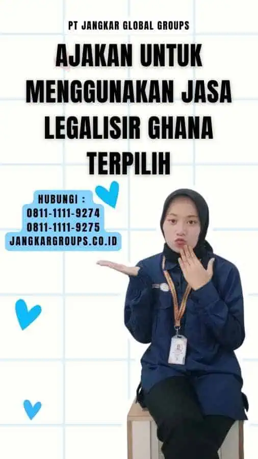 Ajakan untuk Menggunakan Jasa Legalisir Ghana Terpilih