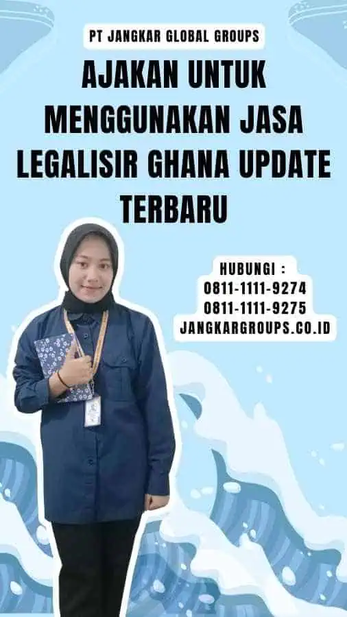 Ajakan untuk Menggunakan Jasa Legalisir Ghana Update Terbaru