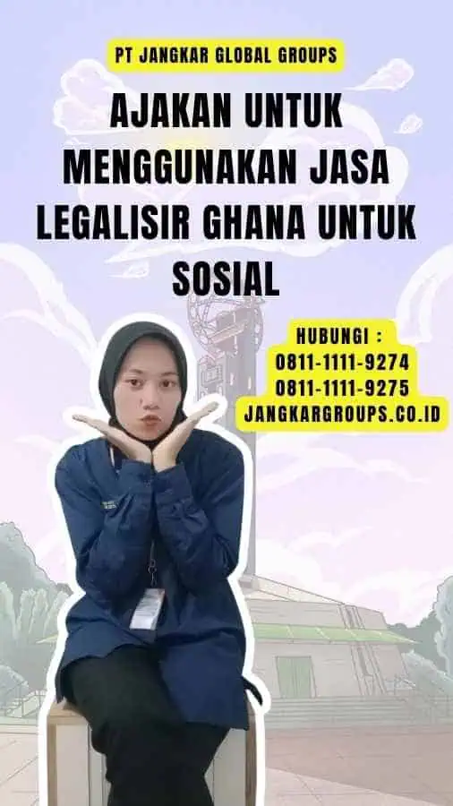 Ajakan untuk Menggunakan Jasa Legalisir Ghana untuk Sosial