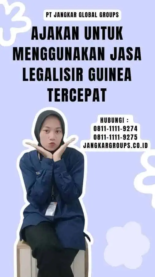 Ajakan untuk Menggunakan Jasa Legalisir Guinea Tercepat