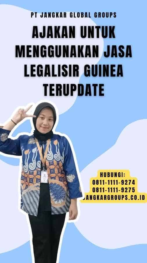 Ajakan untuk Menggunakan Jasa Legalisir Guinea Terupdate