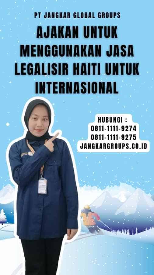 Ajakan untuk Menggunakan Jasa Legalisir Haiti Untuk Internasional