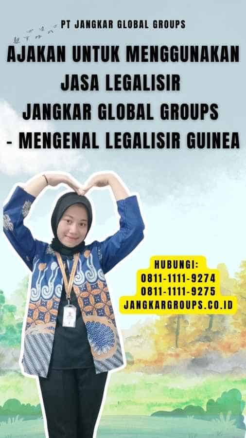 Ajakan untuk Menggunakan Jasa Legalisir Jangkar Global Groups - Mengenal Legalisir Guinea