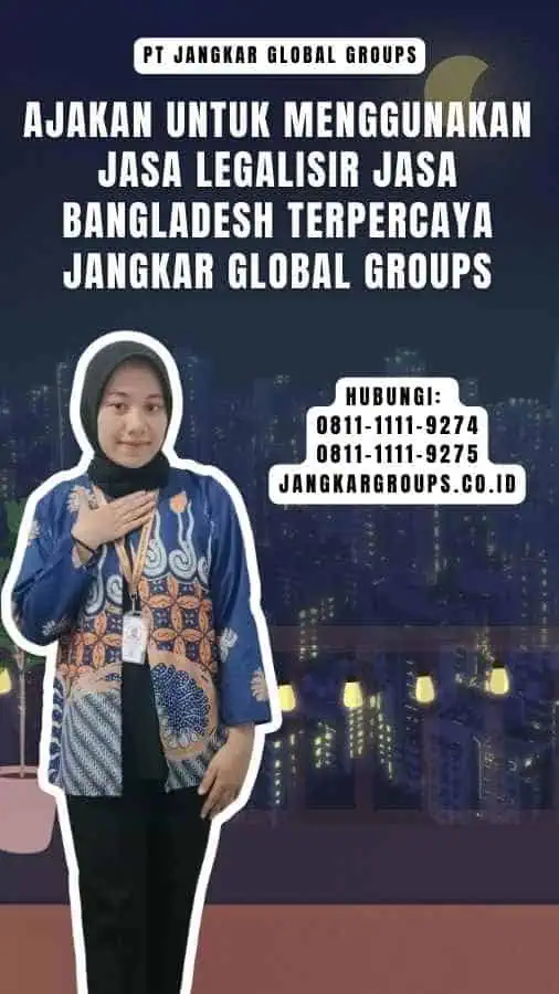 Ajakan untuk Menggunakan Jasa Legalisir Jasa Bangladesh Terpercaya Jangkar Global Groups