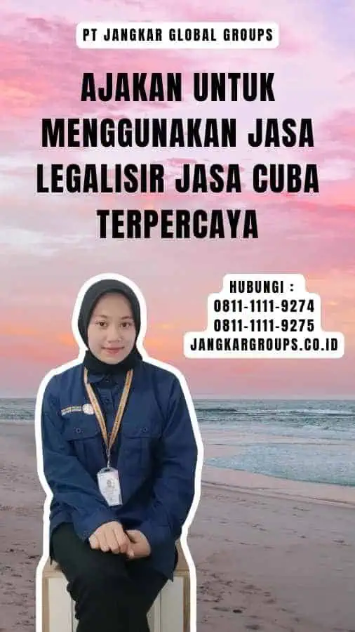 Ajakan untuk Menggunakan Jasa Legalisir Jasa Cuba Terpercaya