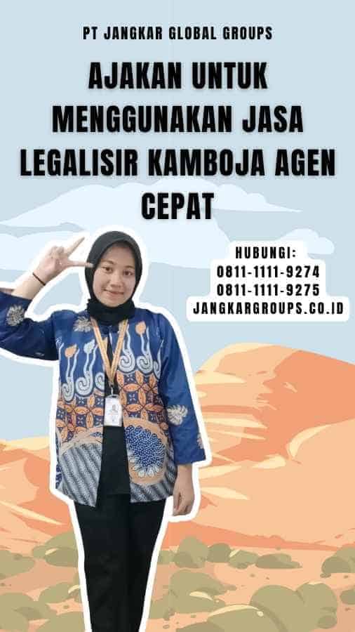 Ajakan untuk Menggunakan Jasa Legalisir Kamboja Agen Cepat