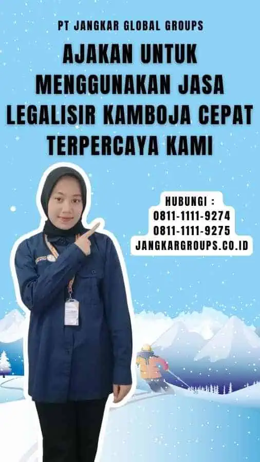 Ajakan untuk Menggunakan Jasa Legalisir Kamboja Cepat Terpercaya Kami