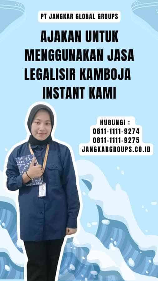 Ajakan untuk Menggunakan Jasa Legalisir Kamboja Instant Kami