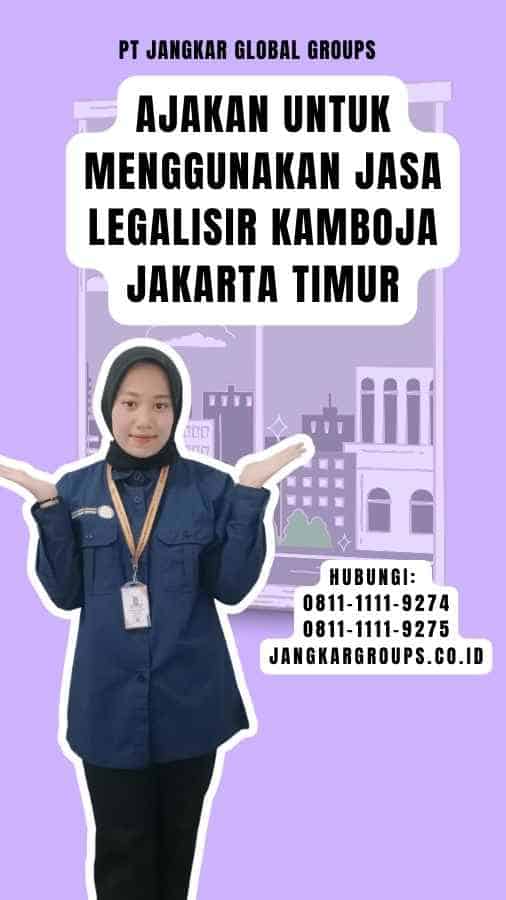 Ajakan untuk Menggunakan Jasa Legalisir Kamboja Jakarta Timur