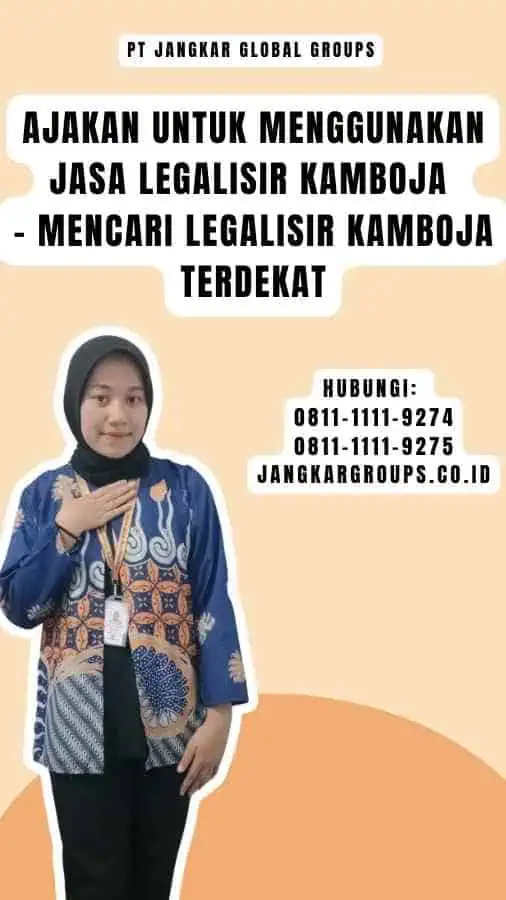 Ajakan untuk Menggunakan Jasa Legalisir Kamboja - Mencari Legalisir Kamboja Terdekat