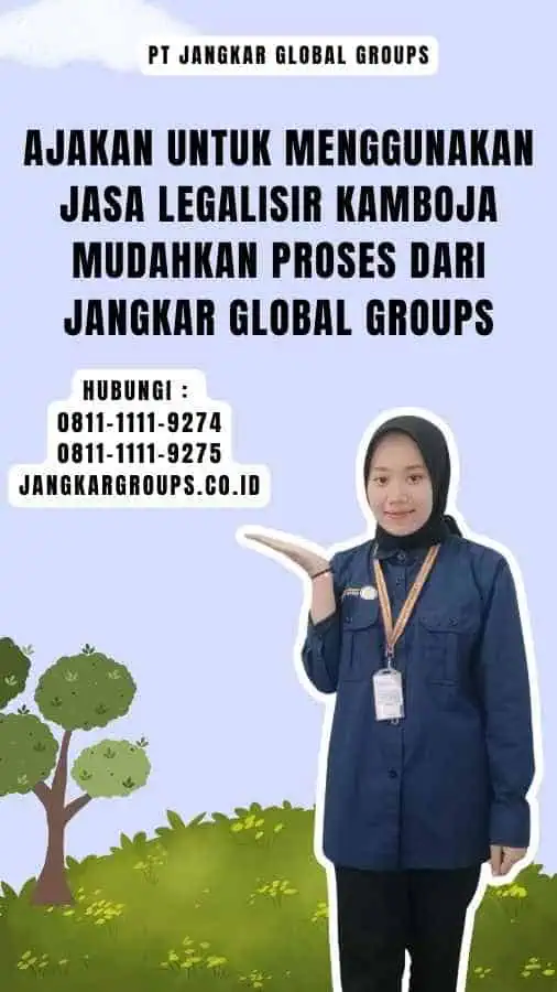 Ajakan untuk Menggunakan Jasa Legalisir Kamboja Mudahkan Proses  dari Jangkar Global Groups