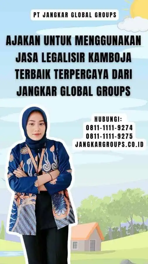 Ajakan untuk Menggunakan Jasa Legalisir Kamboja Terbaik Terpercaya dari Jangkar Global Groups