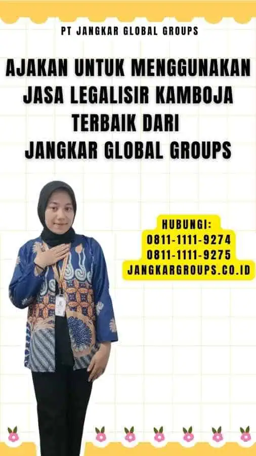 Ajakan untuk Menggunakan Jasa Legalisir Kamboja Terbaik dari Jangkar Global Groups