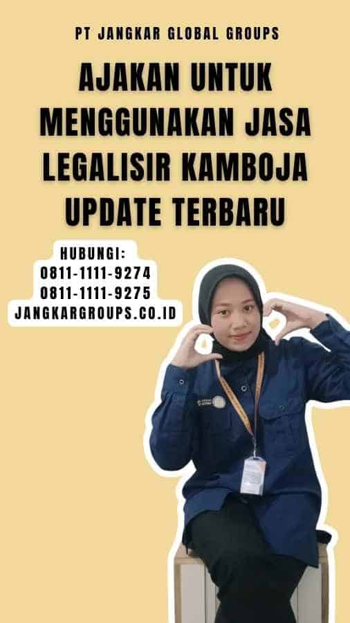 Ajakan untuk Menggunakan Jasa Legalisir Kamboja Update Terbaru