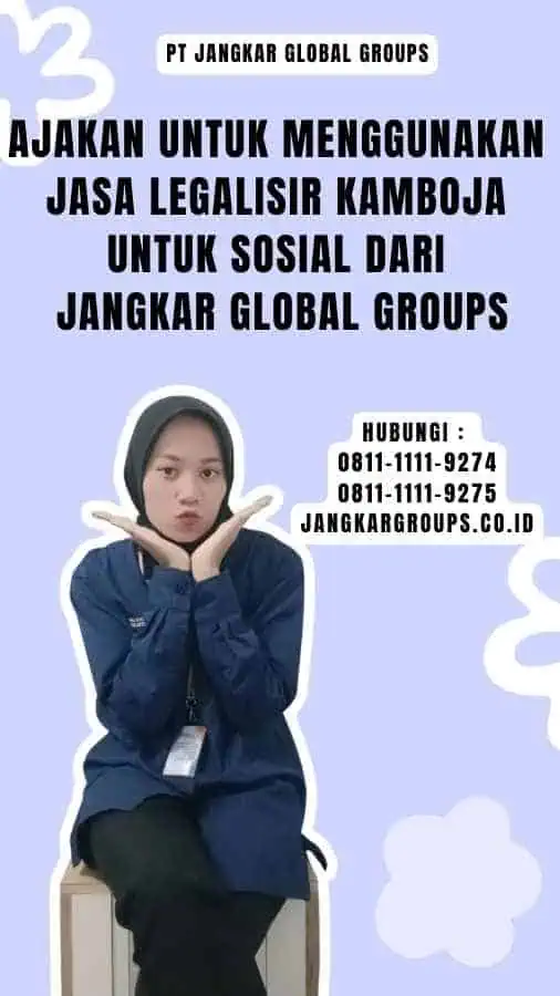 Ajakan untuk Menggunakan Jasa Legalisir Kamboja untuk Sosial dari Jangkar Global Groups