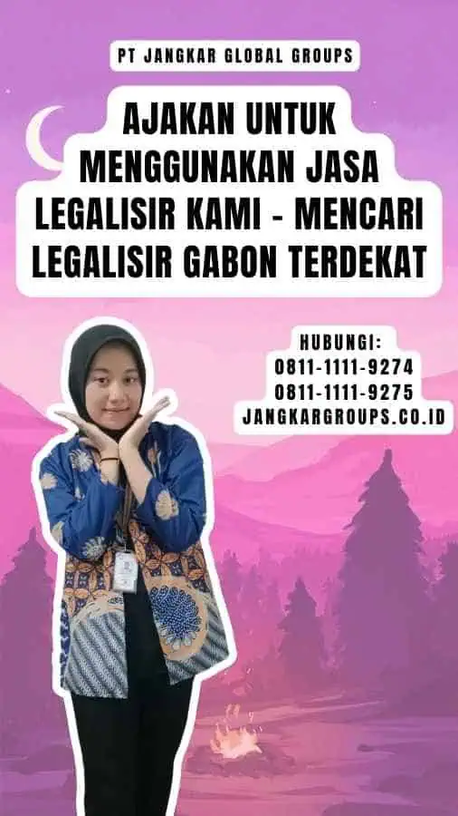 Ajakan untuk Menggunakan Jasa Legalisir Kami - Mencari Legalisir Gabon Terdekat