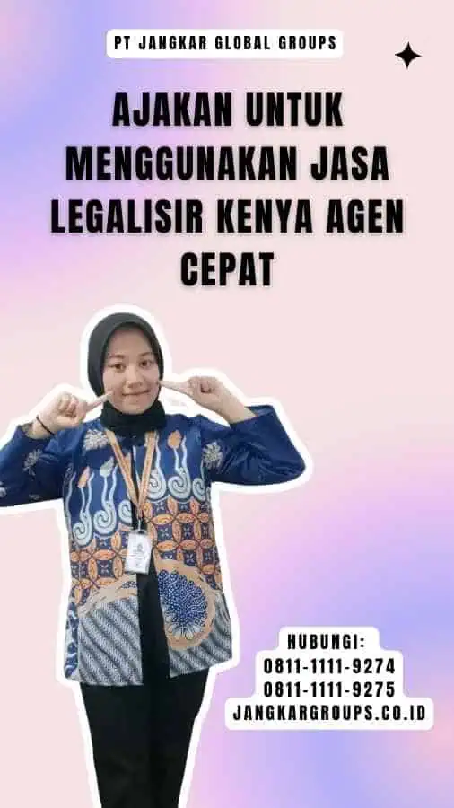 Ajakan untuk Menggunakan Jasa Legalisir Kenya Agen Cepat