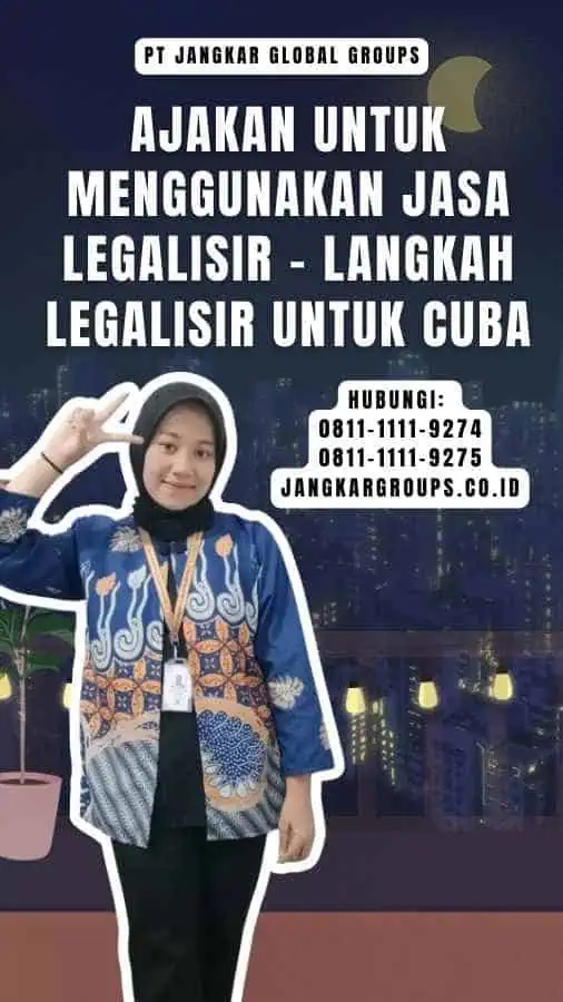 Ajakan untuk Menggunakan Jasa Legalisir - Langkah Legalisir Untuk Cuba