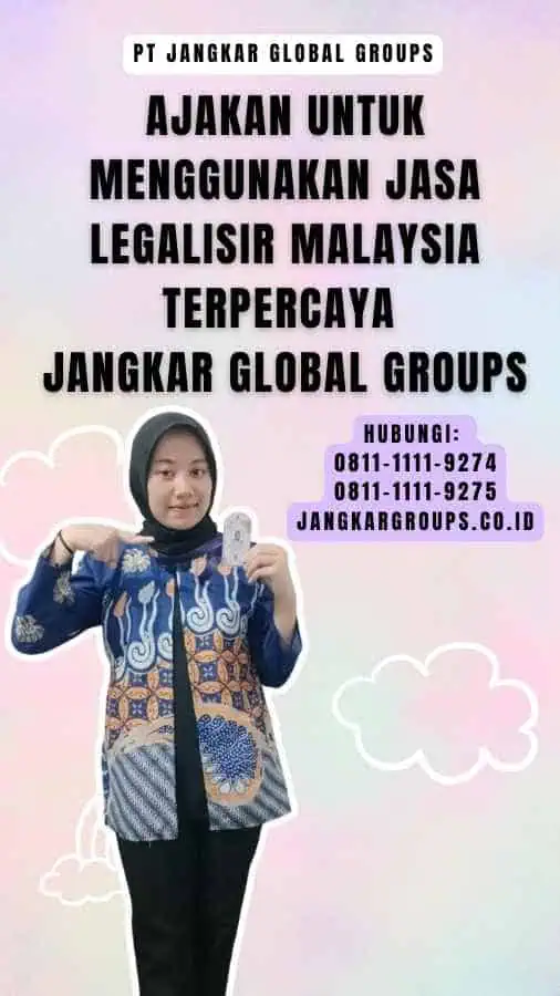 Ajakan untuk Menggunakan Jasa Legalisir Malaysia Terpercaya Jangkar Global Groups