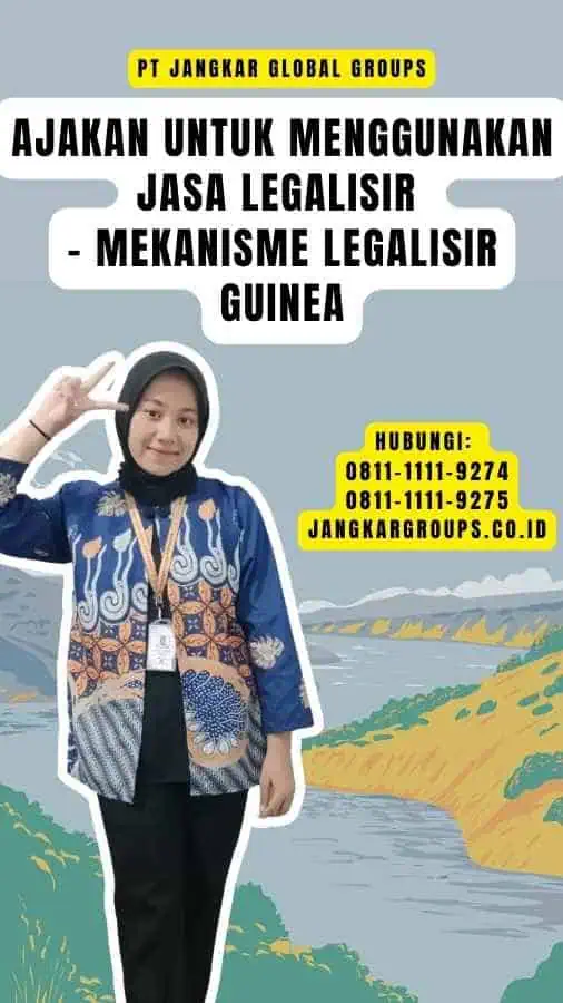 Ajakan untuk Menggunakan Jasa Legalisir - Mekanisme Legalisir Guinea