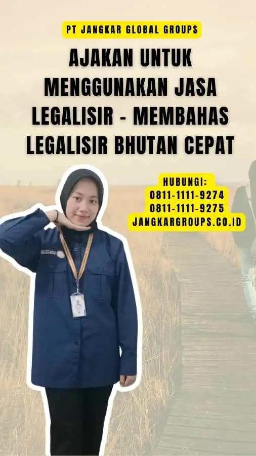 Ajakan untuk Menggunakan Jasa Legalisir - Membahas Legalisir Bhutan Cepat