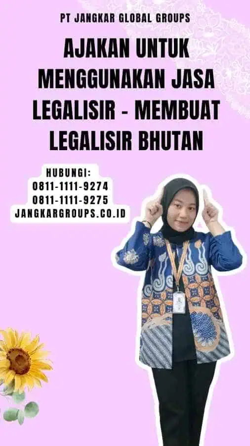 Ajakan untuk Menggunakan Jasa Legalisir - Membuat Legalisir Bhutan