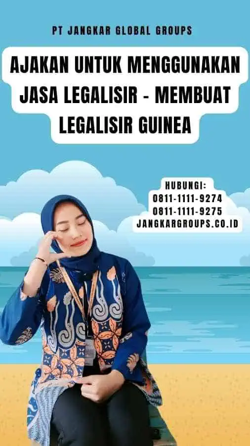 Ajakan untuk Menggunakan Jasa Legalisir - Membuat Legalisir Guinea