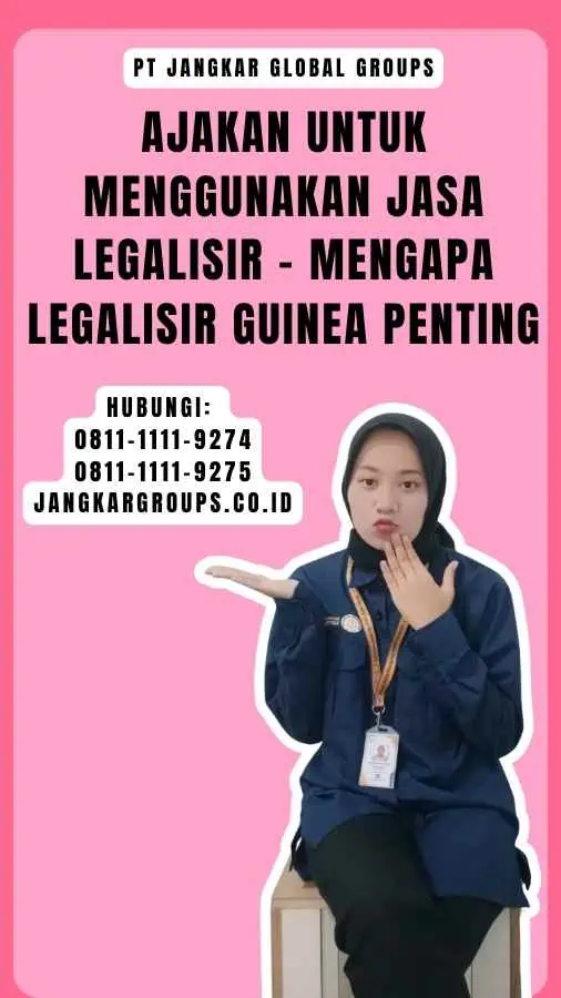 Ajakan untuk Menggunakan Jasa Legalisir - Mengapa Legalisir Guinea Penting